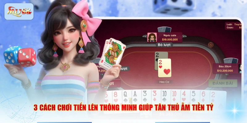 3 cách chơi Tiến Lên thông minh giúp tân thủ ẵm tiền tỷ