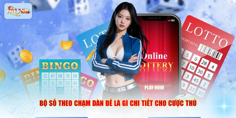Bộ số theo chạm dàn đề là gì chi tiết cho cược thủ