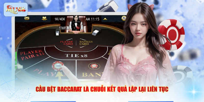 Cầu bệt Baccarat là chuỗi kết quả lặp lại liên tục