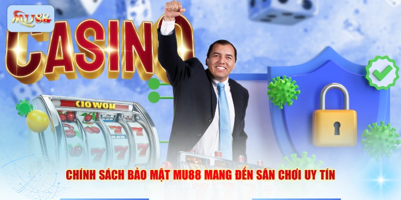 Chính sách bảo mật MU88 mang đến sân chơi uy tín