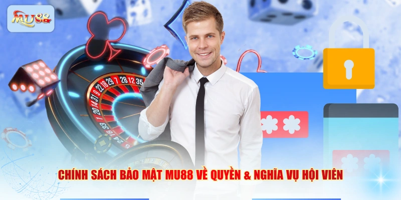 Chính sách bảo mật MU88 về quyền & nghĩa vụ hội viên