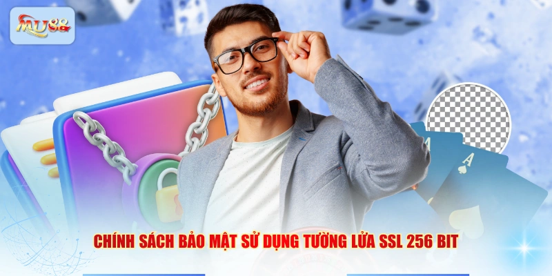 Chính sách bảo mật sử dụng tường lửa SSL 256 bit