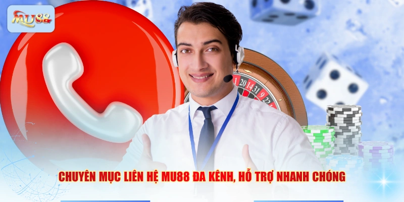 Chuyên mục liên hệ MU88 đa kênh, hỗ trợ nhanh chóng