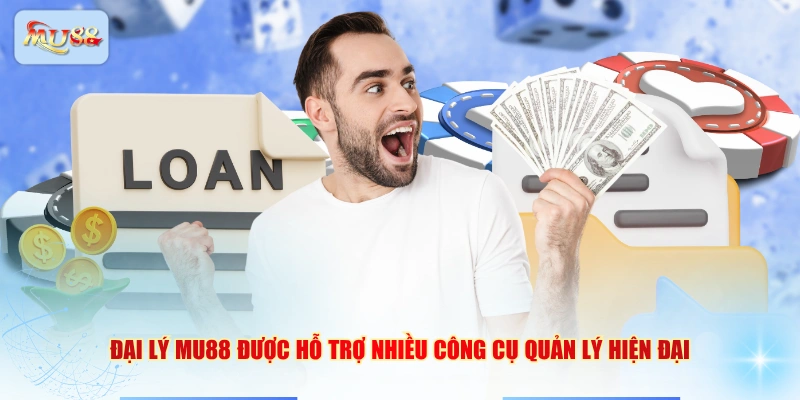Đại lý MU88 được hỗ trợ nhiều công cụ quản lý hiện đại