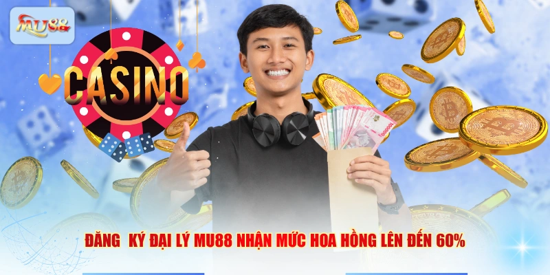 Đăng ký đại lý MU88 nhận mức hoa hồng lên đến 60%