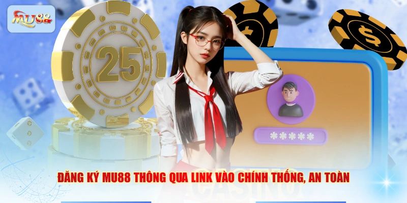 Đăng ký MU88 thông qua link vào chính thống, an toàn
