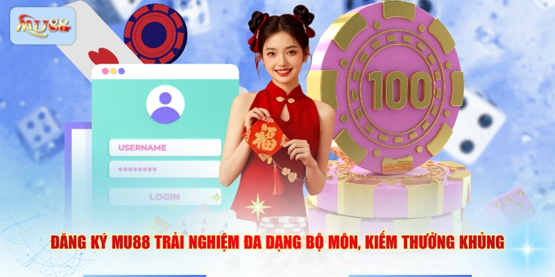 Đăng ký MU88 trải nghiệm đa dạng bộ môn, kiếm thưởng khủng