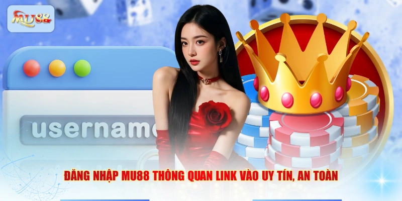 Đăng nhập MU88 thông quan link vào uy tín, an toàn
