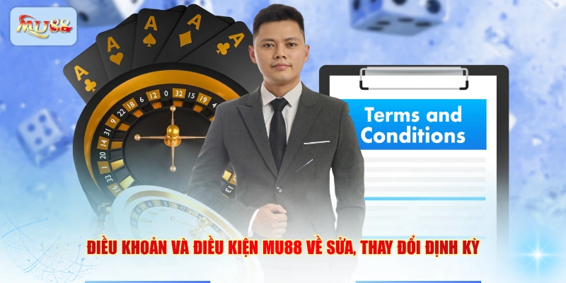 Điều khoản và điều kiện MU88 về sửa, thay đổi định kỳ