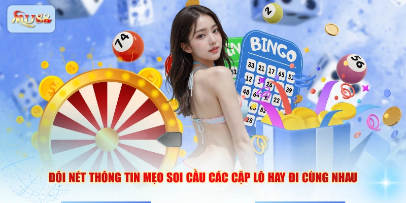 Đôi nét thông tin mẹo soi cầu các cặp lô hay đi cùng nhau