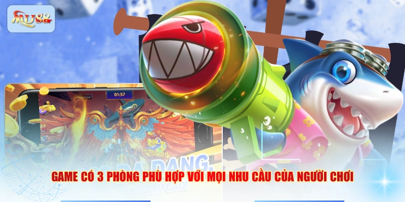 Game có 3 phòng phù hợp với mọi nhu cầu của người chơi