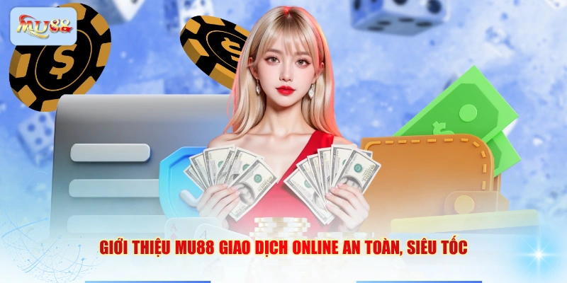 Giới thiệu MU88 giao dịch online an toàn, siêu tốc