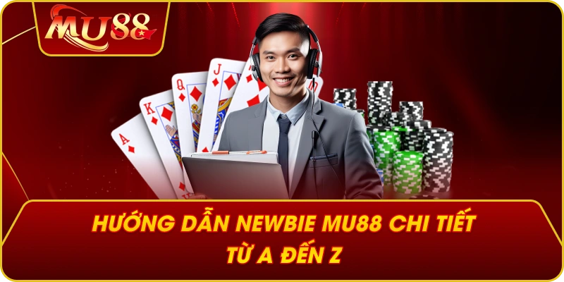 Hướng dẫn newbie MU88 chi tiết từ A đến Z