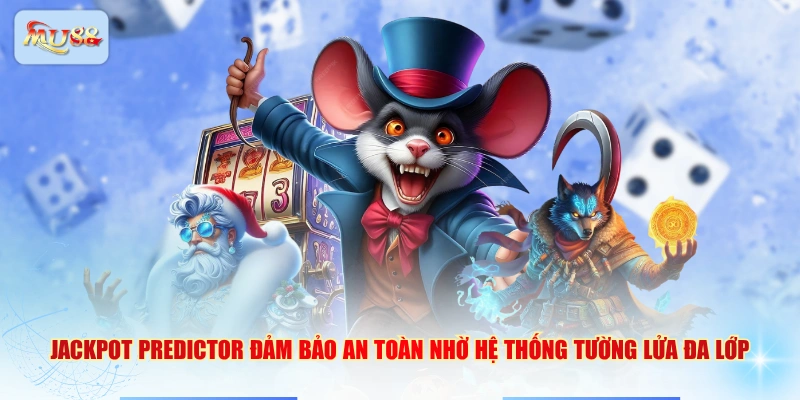 Jackpot Predictor đảm bảo an toàn nhờ hệ thống tường lửa đa lớp