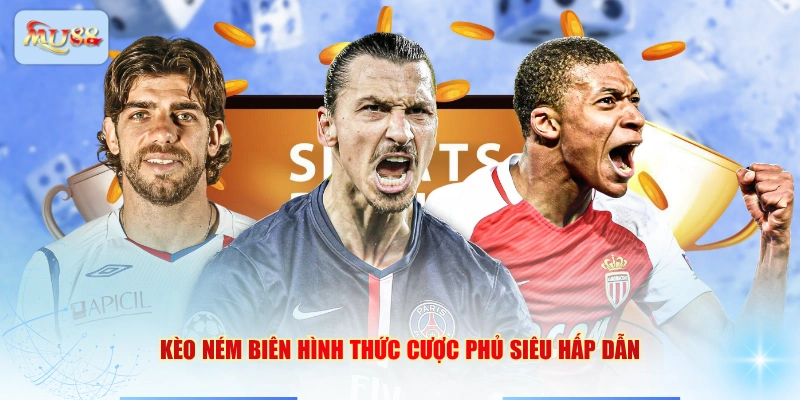 Kèo ném biên hình thức cược phủ siêu hấp dẫn