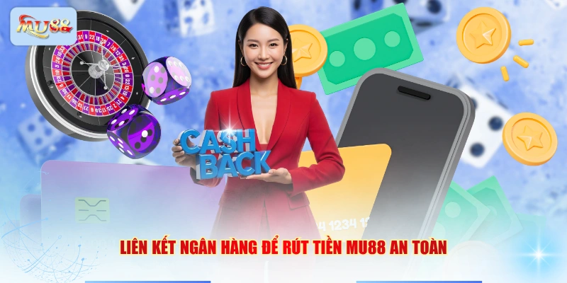 Liên kết ngân hàng để rút tiền MU88 an toàn