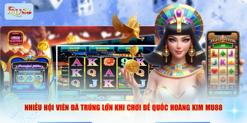 Nhiều hội viên đã trúng lớn khi chơi Đế Quốc Hoàng Kim MU88