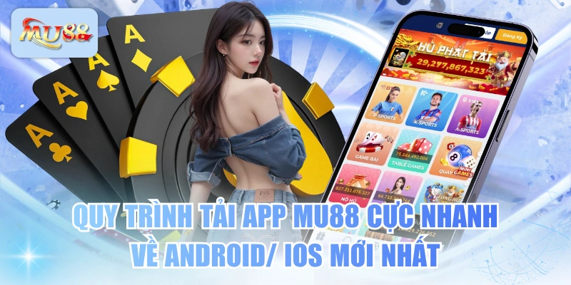 Quy Trình Tải App MU88 Cực Nhanh Về Android/ iOS Mới Nhất