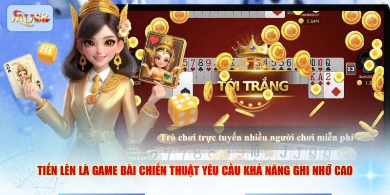 Tiến Lên là game bài chiến thuật yêu cầu khả năng ghi nhớ cao