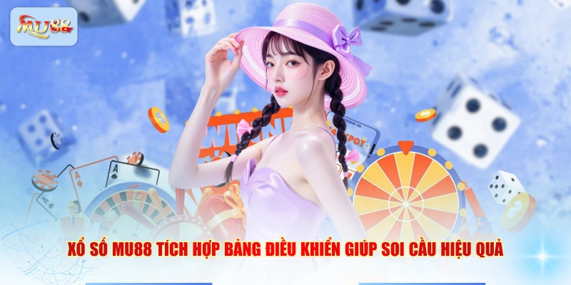 Xổ số MU88 tích hợp bảng điều khiển giúp soi cầu hiệu quả