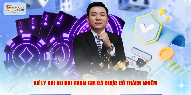 Xử lý rủi ro khi tham gia cá cược có trách nhiệm